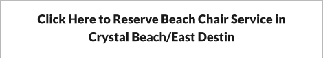 Click Here to Reserve Beach Chair Service in Crystal Beach/East Destin