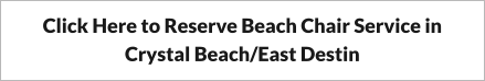 Click Here to Reserve Beach Chair Service in Crystal Beach/East Destin